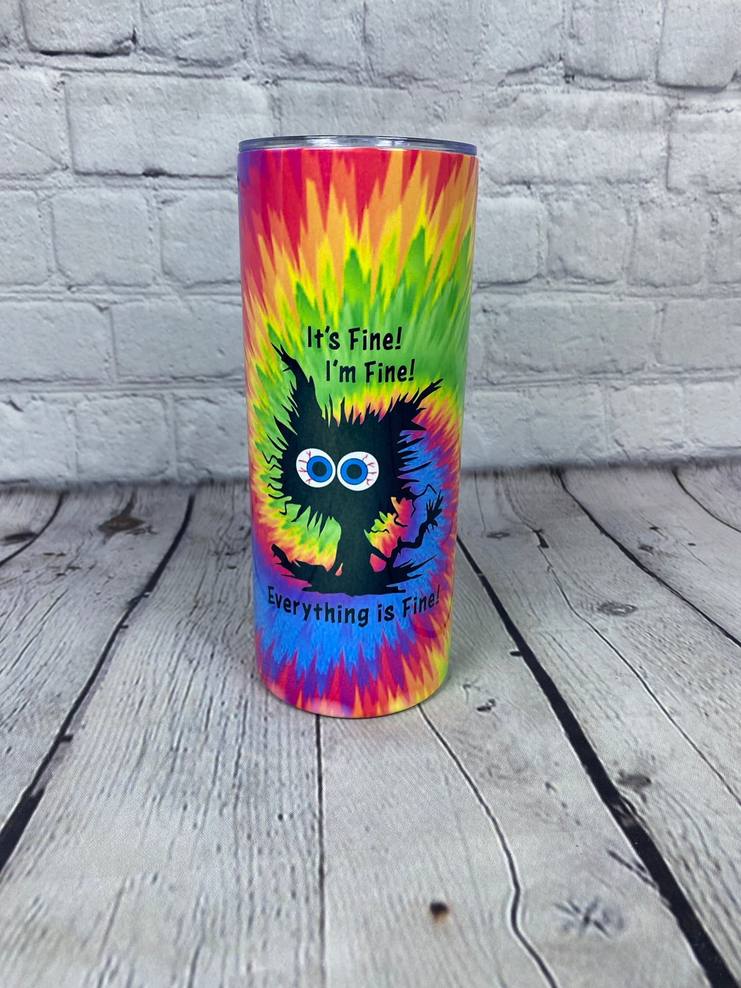 It's Fine, Everything is fine Tye Dye Tumbler