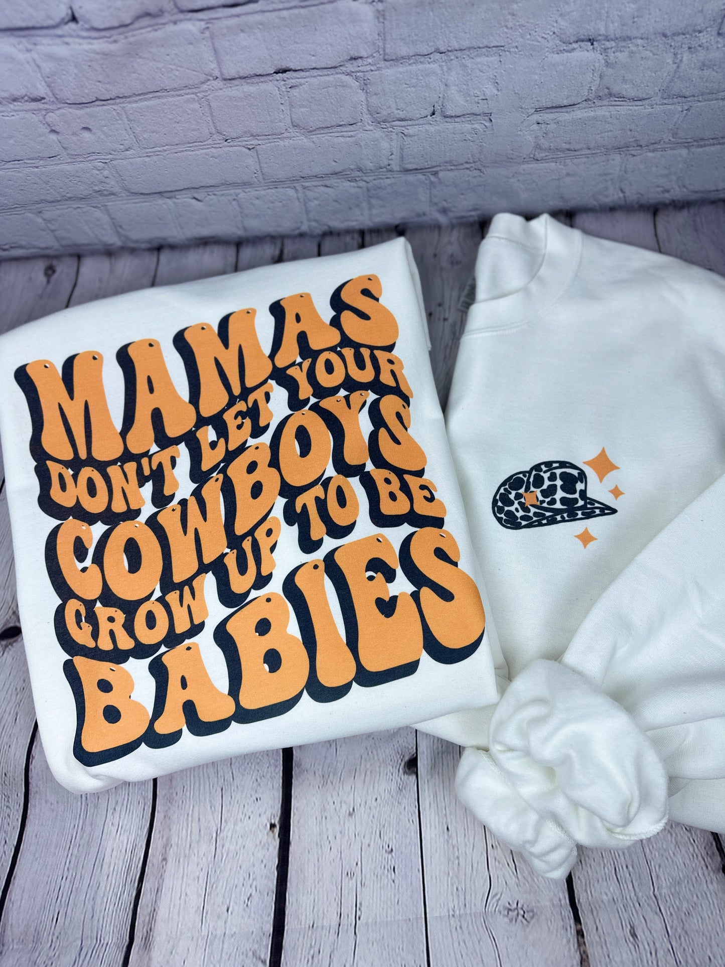 Mama’s Don’t Let Your Cowboys Grow Up To Be Babies, Tee or Sweatshirt