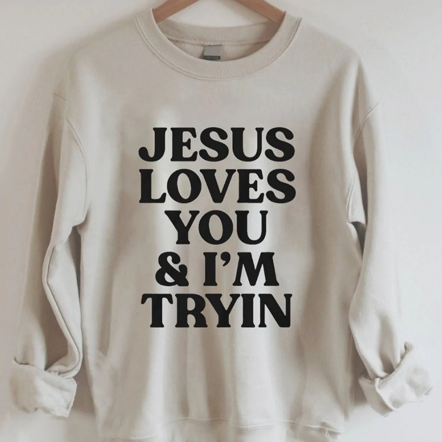 Jesus Loves You And I'm Trying Unisex Crewneck Sweatshirt or Tee